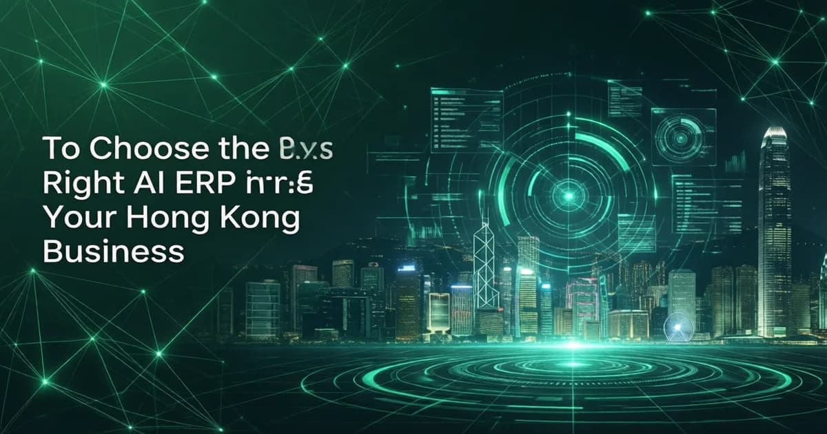 How to Choose the Right AI ERP for Your Hong Kong Business